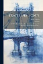 Traité Des Ponts: Ou Il Est Parle' De Ceux Des Romains & De Ceux Des Modernes ... Des Projets Des Ponts ... af Henri Gautier