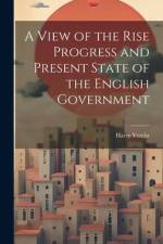 A View of the Rise Progress and Present State of the English Government af Harry Verelst