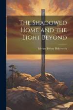The Shadowed Home and the Light Beyond af Edward Henry Bickersteth