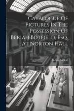 Catalogue Of Pictures In The Possession Of Beriah Botfield, Esq., At Norton Hall af Beriah Botfield