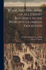 Plans and Diagrams of All Exhibit Buildings in the World's Columbian Exposition af World's Columbian Exposition (1893
