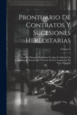 Prontuario De Contratos Y Sucesiones Hereditarias: Con Un Discurso Preliminar En Que Se Indican Las Principales Reformas Que Necesita Nuestra Legislac af Anonymous