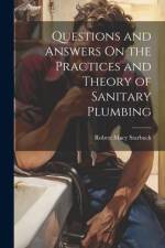 Questions and Answers On the Practices and Theory of Sanitary Plumbing af Robert Macy Starbuck