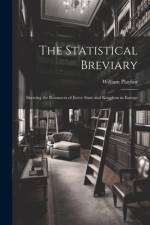 The Statistical Breviary: Shewing the Resources of Every State and Kingdom in Europe