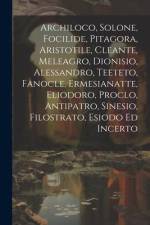 Archiloco, Solone, Focilide, Pitagora, Aristotile, Cleante, Meleagro, Dionisio, Alessandro, Teeteto, Fanocle, Ermesianatte, Eliodoro, Proclo, Antipatr af Anonymous