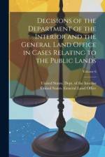 Decisions of the Department of the Interior and the General Land Office in Cases Relating to the Public Lands; Volume 6 af United States Dept of the Interior