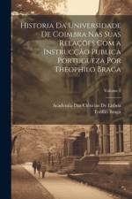 Historia Da Universidade De Coimbra Nas Suas Relações Com a Instrucção Publica Portugueza Por Theophilo Braga; Volume 2 af Teofilo Braga