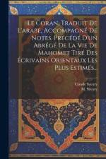 Le Coran, Traduit De L'arabe, Accompagné De Notes, Précédé D'un Abrégé De La Vie De Mahomet Tiré Des Écrivains Orientaux Les Plus Estimés... af Claude Savary
