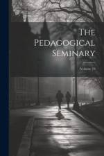 The Pedagogical Seminary; Volume 19 af Anonymous