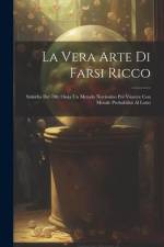 La Vera Arte Di Farsi Ricco: Smorfia Del 700, Ossia Un Metodo Novissimo Per Vincere Con Morale Probabilità Al Lotto af Anonymous