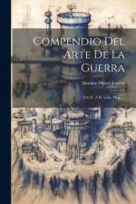 Compendio Del Arte De La Guerra: (316 P., 3 H. Lám. Pleg.)... af Antoine Henri Jomini (Baron De)