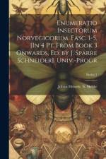 Enumeratio Insectorum Norvegicorum. Fasc. 1-5, [In 4 Pt. From Book 3 Onwards, Ed. by J. Sparre Schneider]. Univ.-Progr; Series 1 af Johan Heinric S. Siebke