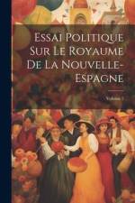 Essai Politique Sur Le Royaume De La Nouvelle-Espagne; Volume 2 af Anonymous