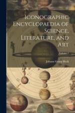 Iconographic Encyclopaedia of Science, Literature, and Art; Volume 2 af Johann Georg Heck