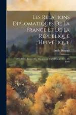 Les Relations Diplomatiques De La France Et De La République Helvétique: 1798-1803. Recueil De Documents Tirés Des Archives De Paris af Émile Dunant