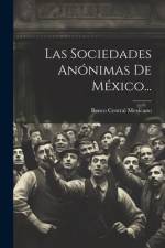 Las Sociedades Anónimas De México... af Banco Central Mexicano