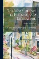 The Wayside Inn Its History and Literature: An Address Delivered Before the Society of Colonial Wars at the Wayside Inn, Sudbury, Massachusetts, June af Samuel Arthur Bent