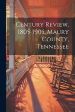 Century Review, 1805-1905, Maury County, Tennessee af Anonymous