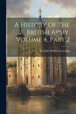 A History Of The British Army, Volume 4, Part 2 af John William Fortescue