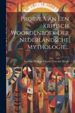 Proeve Van Een Kritisch Woordenboek Der Nederlandsche Mythologie... af Laurens Philippe Charles Van Den Bergh