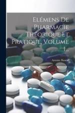 Elémens De Pharmacie Théorique Et Pratique, Volume 1... af Antoine Baume