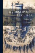 Des Principes De La Guerre: Conférences Faites À L'école Supérieure De Guerre af Ferdinand Foch