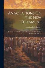 Annotations On the New Testament: Compiled From the Best Critical Authorities and Designed for Popular Use, Parts 1-2 af Jonathan Peele Dabney