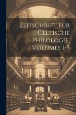 Zeitschrift Für Celtische Philologie, Volumes 1-5 af Anonymous