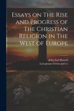 Essays on The Rise and Progress of The Christian Religion in The West of Europe af John Earl Russell