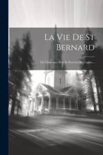 La Vie De St Bernard: De Clairvaux, Pere Et Docteur De L'eglise... af Anonymous