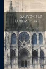 Sauvons Le Luxembourg... af Adolphe Laurent Joanne