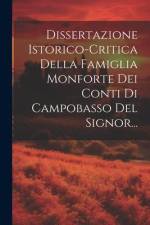 Dissertazione Istorico-critica Della Famiglia Monforte Dei Conti Di Campobasso Del Signor... af Anonymous
