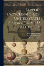 Harper's Encyclopædia of United States History From 458 A.D. to 1905 af Woodrow Wilson