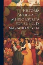 Historia Antigua De Méjico Escrita Por El Lic. D. Mariano Veytia; Volume 1 af Anonymous