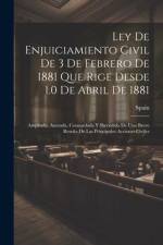 Ley De Enjuiciamiento Civil De 3 De Febrero De 1881 Que Rige Desde 1.0 De Abril De 1881: Ampliada, Anotada, Concordada Y Precedida De Una Breve Reseña af Spain