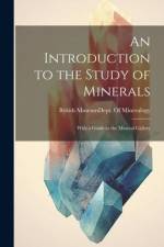 An Introduction to the Study of Minerals: With a Guide to the Mineral Gallery af British Museum (Natural History) Dept