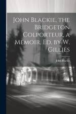 John Blackie, the Bridgeton Colporteur, a Memoir, Ed. by W. Gillies af John Blackie