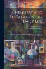 Chemistry and Its Relations to Daily Life: A Textbook for Students of Agriculture and Home Economics in Secondary Schools af Edwin Bret Hart