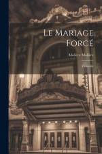 Le Mariage Forcé: Comédie af Moliere Moliere