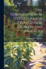 The Chrysanthemum Its Culture for Professional Growers and Amateurs af Orange Judd Company