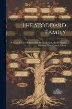 The Stoddard Family: Being an Account of Some of the Descendants of John Stodder of Hingham, Massachusetts Colony af Anonymous