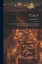 Italy: Southern Italy And Sicily, With Excursions To The Lipari Islands, Malta, Sardinia, Tunis, And Corfu af Karl Baedeker (Firm)