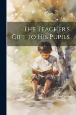 The Teacher's Gift to His Pupils af Anonymous