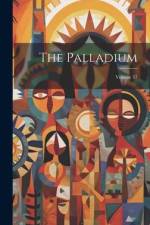 The Palladium; Volume 37 af Anonymous