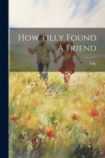 How Tilly Found A Friend af Tilly (Fict Name ).
