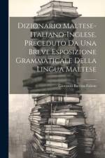 Dizionario Maltese-Italiano-Inglese. Preceduto Da Una Breve Esposizione Grammaticale Della Lingua Maltese af Giovanni Battista Falzon