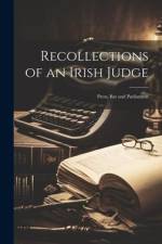 Recollections of an Irish Judge: Press, Bar and Parliament af Anonymous