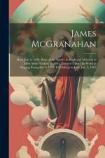 James McGranahan: Born July 4, 1840, Born of the Spirit - in Boyhood, Married to Miss Addie Vickery in 1863, Entered Upon his Work as Si af Anonymous