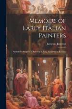 Memoirs of Early Italian Painters: And of the Progress of Painting in Italy. Cimabue to Bassano af Jameson Jameson