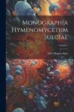 Monographia Hymenomycetum Sueciae; Volume 1 af Elias Magnus Fries